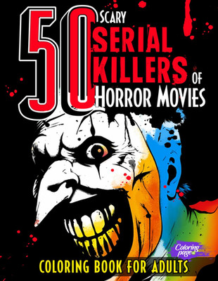 50 Scary Serial Killers of Horror Movies Coloring Book for Adults: Creepy Villai