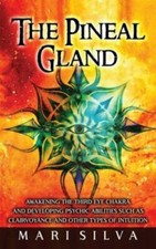 The Pineal Gland: Awakening the Third Eye Chakra... 9781638180463 by Silva, Mari