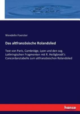 Das altfranz?sische Rolandslied: Text von Paris, Cambridge, Lyon und den so...