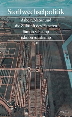 Stoffwechselpolitik: Arbeit, Natur und die Zukunft des Buch Suhrkamp Verlag