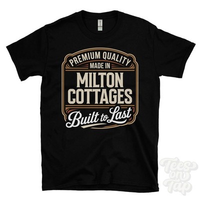 MADE IN MILTON COTTAGES PREMIUM QUALITY BUILT TO LAST T-SHIRT scotland