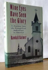 Mine Eyes Have Seen the Glory: A Journey - Hardcover, by Balmer Randall - Good