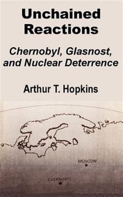 Unchained Reactions : Chernobyl, Glasnost, and Nuclear Deterrence, Paperback ...