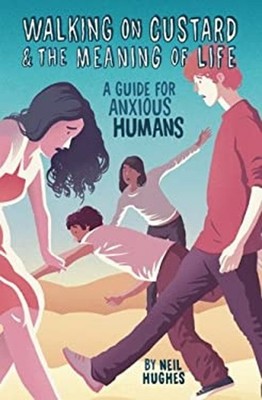 Walking on Custard & the Meaning of Life: A Guide for Anxious Hum
