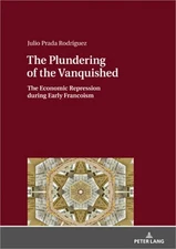 The Plundering of the Vanquished: The Economic Repression During Early Francoism