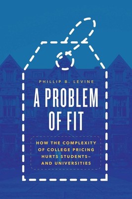 A Problem of Fit: How the Complexity of College Pricing Hurts Students-and Unive