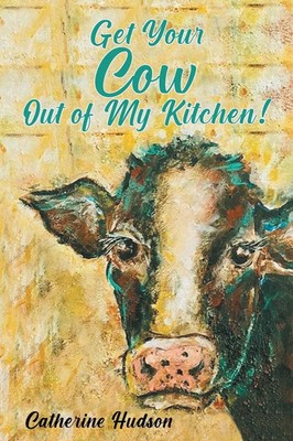 Get Your Cow Out of My Kitchen! Catherine Hudson Taschenbuch Englisch 2023