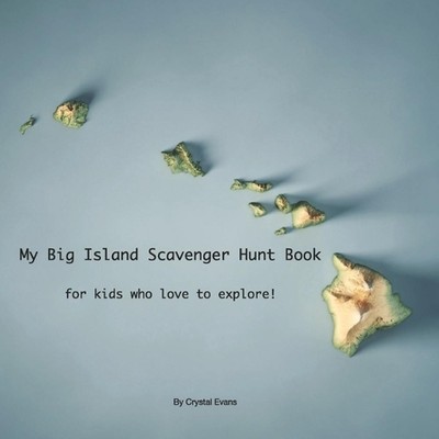My Big Island Schnitzeljagd Buch: Für Kinder, die es lieben zu erkunden! von Crystal Evan