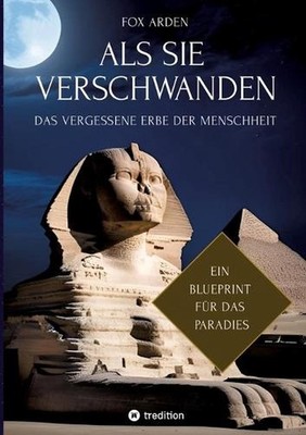ALS Sie Verschwanden: Das Vergessene Erbe Der Menschheit by Fox Arden (German) P