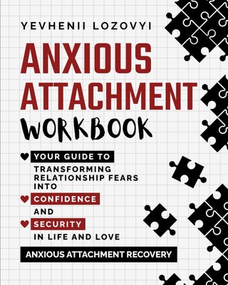 Anxious Attachment Workbook: Your Guide to Transforming Relationship Fears i...