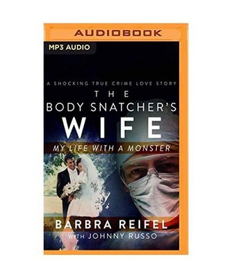 The Body Snatcher's Wife: My Life with a Monster, Barbra Reifel, Johnny Russo