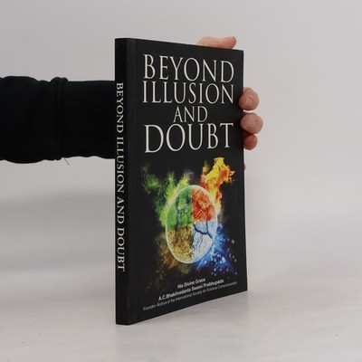 Beyond Illusion And Doubt  |  Šrí Šrímad A. Č. Bhaktivédanta Swami Prabhupáda