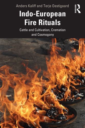 Indo-European Fire Rituals : Cattle and Cultivation, Cremation and Cosmogony ...