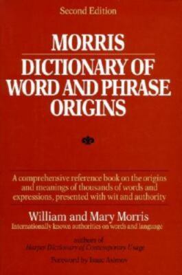 Morris Dictionary of Word and Phrase Origins by William Morris