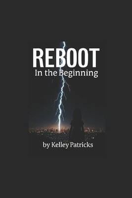 Reboot: In the Beginning by Kelley Patricks Paperback Book