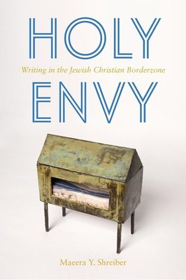 Holy Envy: Writing in the Jewish Christian Borderzone by Maeera Shreiber (Englis