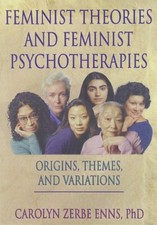 Feminist Theories and Feminist Psychotherapies: Origins, Themes,