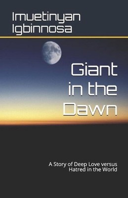 Giant in the Dawn: A Story of Deep Love versus Deep Hatred for the World by Imue