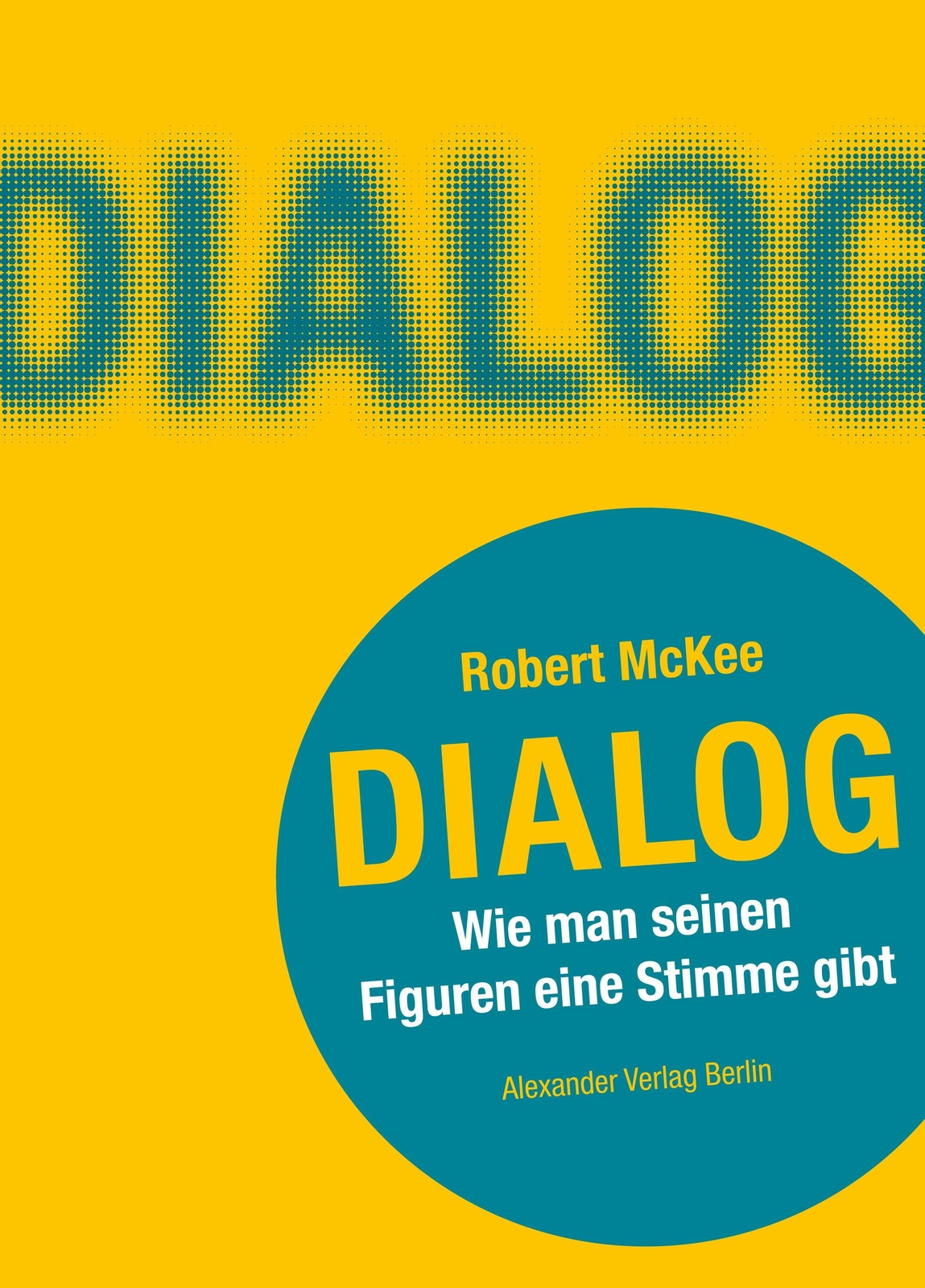 Dialog. Wie Man Seinen Figuren Eine Stimme Gibt | Ein Handbuch Fu¨r