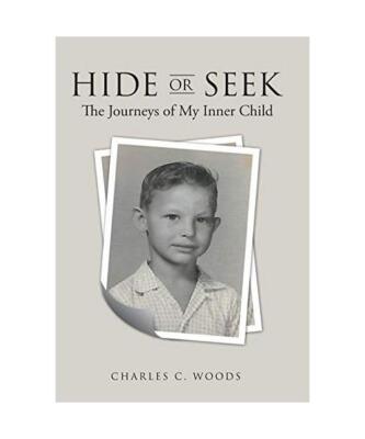 Hide or Seek: The Journeys of My Inner Child, Charles C. Woods