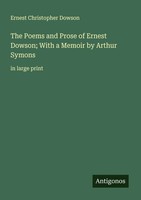 Ernest Christopher Dowson | The Poems And Prose Of Ernest Dowson; With A...