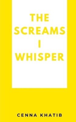 The Screams I whisper by Cenna Khatib Paperback Book