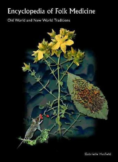 Encyclopedia of Folk Medicine Hardcover Exploring Old and New World Traditions