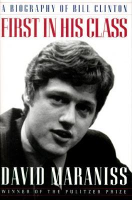 First in His Class: The Biography of Bill Clinton by David Maraniss (1995) NEW
