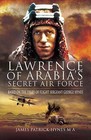 Lawrence of Arabia's Secret Air Force: Based on the Diary of Flight Sergeant George Hynes by James Patrick Hynes (Hardback, 2010)