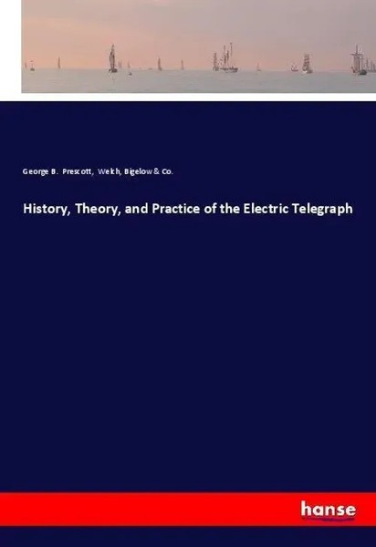George B. Prescott (U. A.) | History, Theory, And Practice Of The Electric...-image