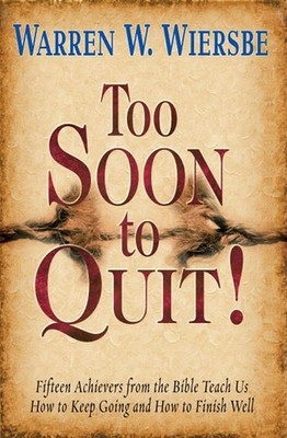 Too Soon to Quit!: Fifteen Achiever..., Warren W. Wiers