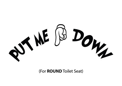 Put ME Down Decal Bath Toilet Seat  die cut decal Made in USA 6+yr outdoor