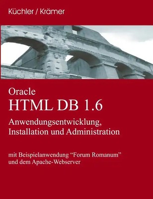 Oracle HTML DB 1.6: Anwendungsentwicklung, Installation und Administration - Küc