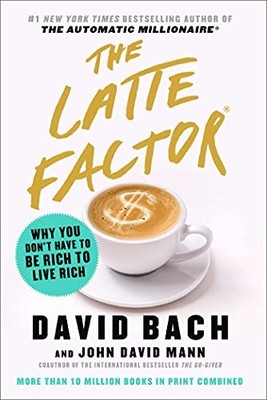 The Latte Factor: Why You Don't Have to Be Rich to Live -  NEW David Bach, Joh 2