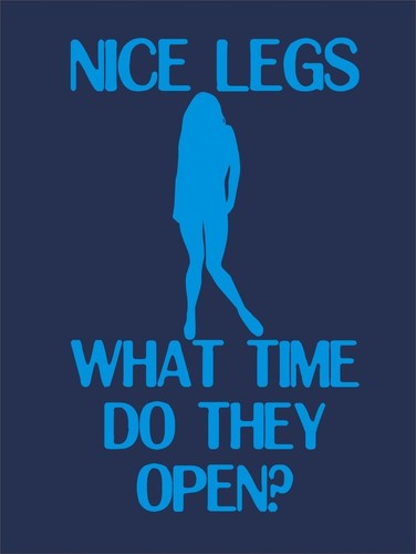 Nice legs what time do they open? T-shirt naughty rude sexy funny cool slogan