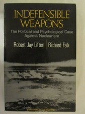 Indefensible Weapons : The Political and Psychological Case Against Nuclearism