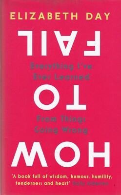 How to Fail Everything I'Ve Ever Learned from Things Going Wrong (Hardback) Book