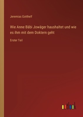 Gotthelf - Wie Anne Bbi Jowger haushaltet und wie es ihm mit dem Dok - X555z