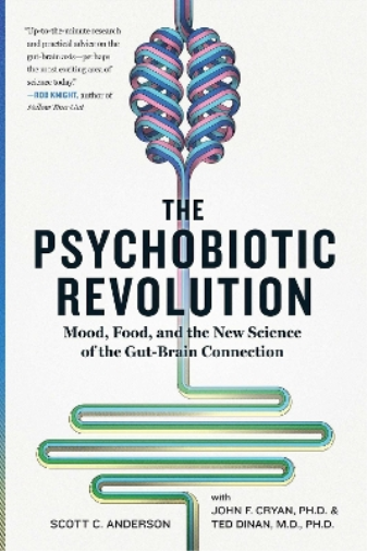 John F. Cryan Timothy G. Dinan Scott C Ande The Psychobiotic Revolu (Tascabile)
