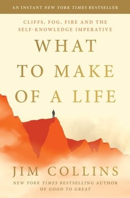 What to Make of a Life: Cliffs, Fog, Fire and the Self-Knowledge Imperative by J