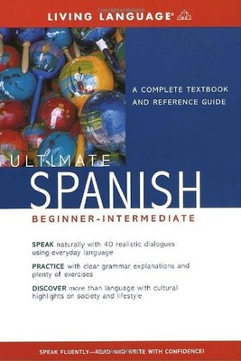 Ultimate Spanish Beginner-Intermediate: A Complete Textbook and Reference Gu...