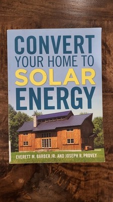 Convert Your Home to Solar Energy by Joseph R. Provey and Everett M. Barber Jr.