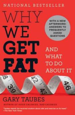 Why We Get Fat: And What to Do About It - Paperback By Taubes, Gary - GOOD