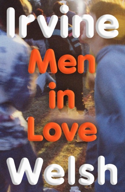 Men in Love by Irvine Welsh (Hardback Book)
