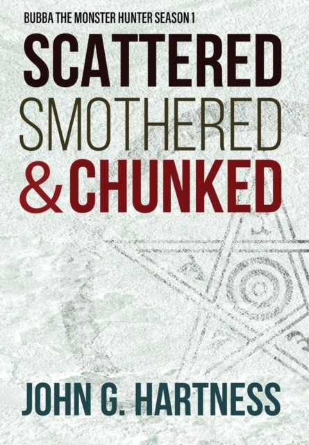 Scattered, Smothered, & Chunked: Bubba the Monster  by John G Hartness HARDBACK