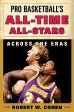 Pro Basketball's All-Time All-Stars: Across the Eras by Robert W Cohen: New