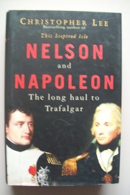 Nelson and Napoleon: The Long Haul to Trafalgar by Lee, Christopher 0755310411