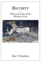 Security Politics, Humanity, And The Philology Of Care John T. Hamilton Buch