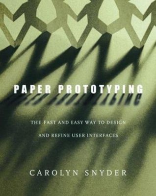 Paper Prototyping : The Fast and Easy Way to Design and Refine Us
