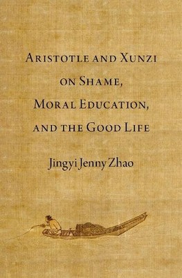 Aristotle and Xunzi on Shame, Moral Education, and the Good L... - 9780197773161